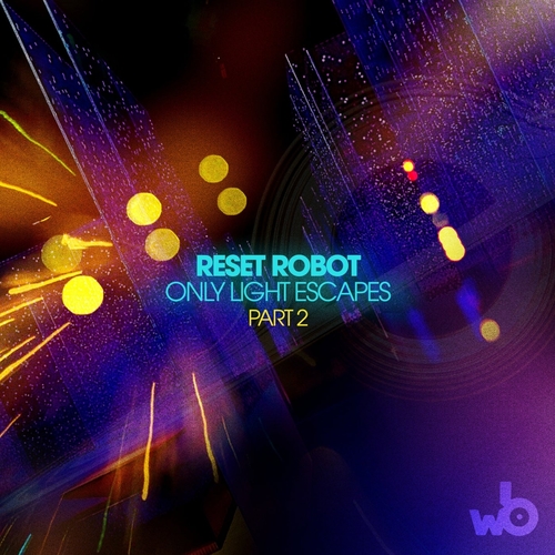Reset Robot - Only Light Escapes, Pt. 2 [WBR028]